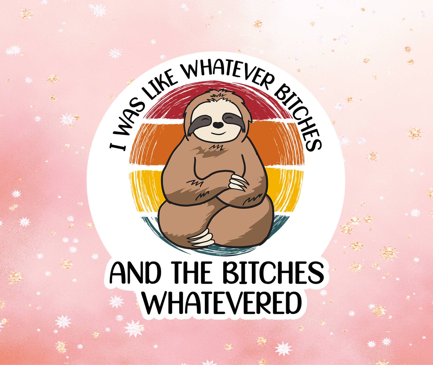 Sloth Whatever Bitches Sticker Metaphysical Intention