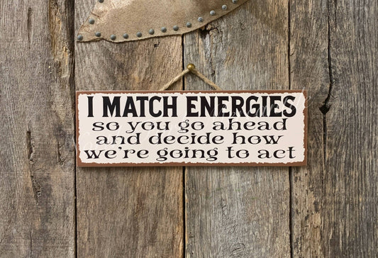 I Match Energies, Be Mindful, Mindful Sign, Positive Energy