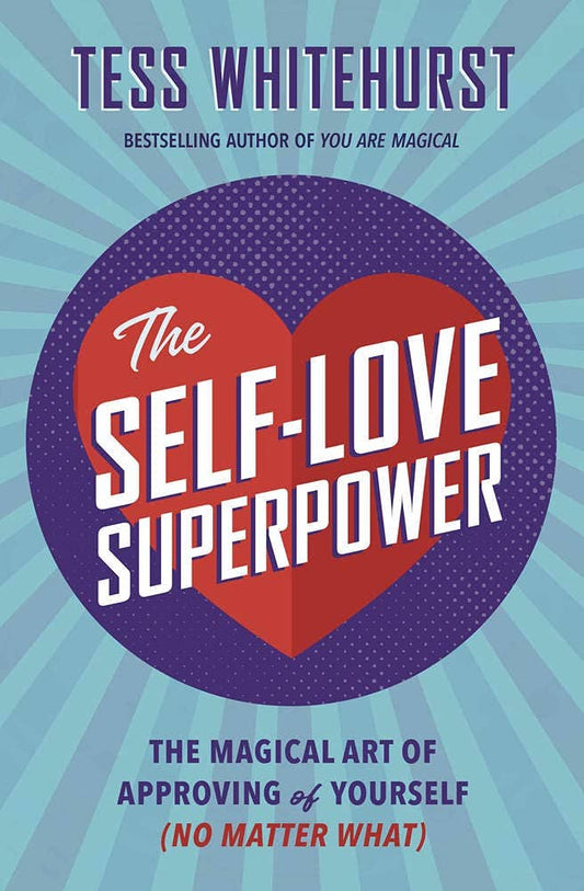 Self-Love Superpower: The Magical Art of Approving of Yourse