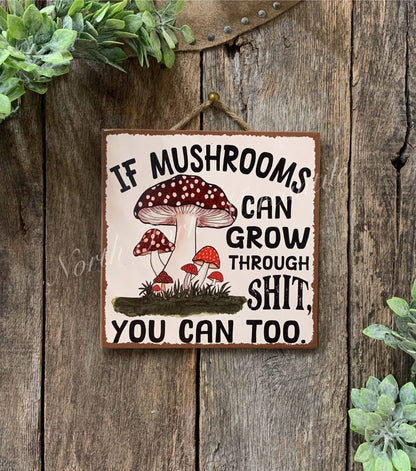 If Mushrooms Can Grow Through Shit, Inspirational, Forager