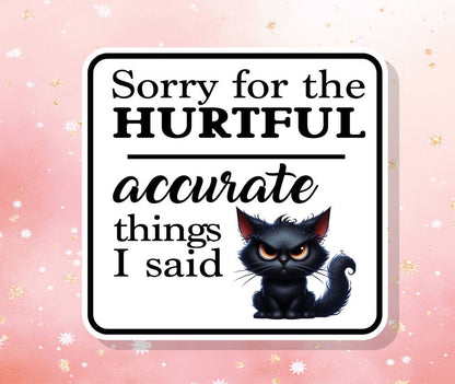 Sorry for the hurtful ACCURATE things I said - Vinyl Sticker