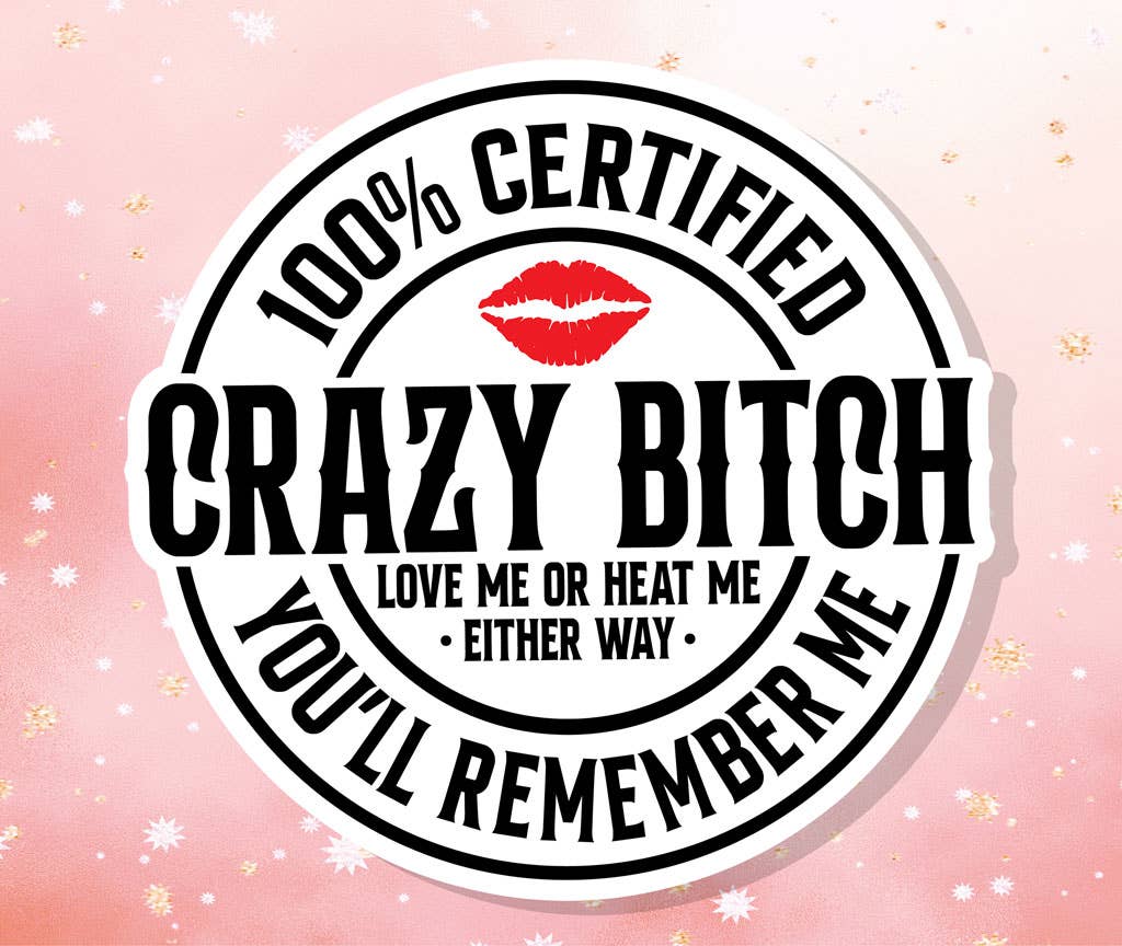 100% Certified Crazy Bitch Vinyl Sticker Snarky